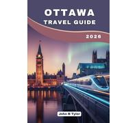 OTTAWA TRAVEL GUIDE 2026: Explore Budget-Friendly Attractions, Hidden Gems, and Itineraries in Canada’s Vibrant Capital