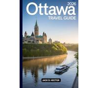 OTTAWA TRAVEL GUIDE 2026: Explore neighborhoods, festivals, and food culture like a local