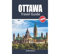 OTTAWA TRAVEL GUIDE 2026: From Iconic Sights to Secret Spots: Discover Ottawa’s Rich Heritage