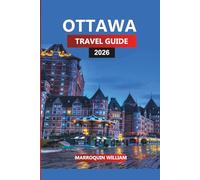 OTTAWA Travel Guide 2026: The Complete Journey through Canada’s Capital, Historic Sites and Hidden Attractions
