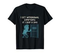 Ottengo i sintomi di astinenza se salto un giorno - Cool Teal Quote Maglietta