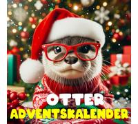Otter Adventskalender: Mit 24 Bildern und erstaunlichen Fakten über die verspielten Bewohner der Flüsse und Meere bis Weihnachten