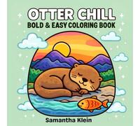 Otter Chill Bold & Easy Coloring Book for Kids and Adults: 40 Relaxing Cute Designs for Stress Relief and Calmness