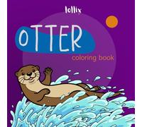Otter Coloring Book: Cute And Bold And Easy Designs for All Ages | Simple Sea Otter Coloring Pages for Relaxation and Fun