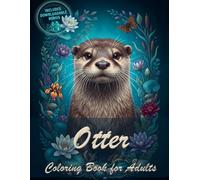 Otter Coloring Book for Adults: 40 Unique Stress Relief Illustrations Featuring Cute Otters in Various Styles for Relaxation and Mindfulness