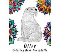 Otter Coloring Book for Adults: An Artistic Therapy with Charming Otters Await Your Creative Touch