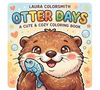 Otter Days - A Cute & Cozy Coloring Book: A Fun and Easy Coloring Book Featuring Cute Otters for Kids, Teens, and Adults