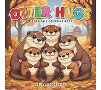 Otter Hugs - A Cozy Fall Coloring Book: Adorable Otter-Themed Fall Coloring Book with Bold and Easy Designs - Perfect for Kids and Adults Seeking Relaxation and Fun