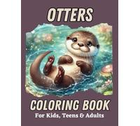Otters Coloring Book for Kids, Teens & Adults: Strikingly adorable sea and river otters for people of all ages to color.