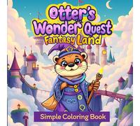 Otter's Wonder Quest : Fantasy land: A Fantasy Otter Coloring Adventure for Kids & Adults
