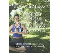 Ottica PNEI dello Stress: gestione della rabbia e scarico dell'aggressività: Stress e malattie correlate, come riconoscerle e prevenirle