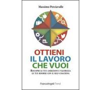 Ottieni il lavoro che vuoi. Riscopri le tue ambizioni e valorizza le tue risorse con il self-coaching