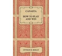 Ottilie H. Reil Canasta - How to Play and Win - Including the Offici (Tascabile)