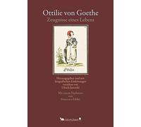 Ottilie von Goethe: Zeugnisse eines Lebens. Herausgegeben und mit biografischen Einleitungen versehen von Ulrich Janetzki. Mit einem Nachwort von Francesca Fabbri.