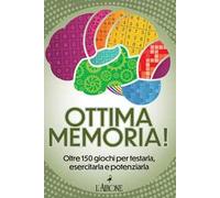 Ottima memoria! Oltre 150 giochi per testarla, esercitarla e potenziarla