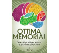 Ottima memoria! Oltre 150 giochi per testarla, esercitarla e potenziarla