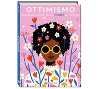 Ottimismo. Impara ad affrontare e a vincere le tue sfide. Ediz. a colori
