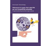 Ottimizzare la supply chain nelle PMI per una competitività sostenibile: Un approccio pratico per governare flussi, margini e continuità