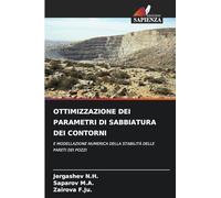 OTTIMIZZAZIONE DEI PARAMETRI DI SABBIATURA DEI CONTORNI: E MODELLAZIONE NUMERICA DELLA STABILITÀ DELLE PARETI DEI POZZI
