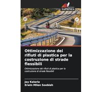 Ottimizzazione dei rifiuti di plastica per la costruzione di strade flessibili: Ottimizzazione dei rifiuti di plastica per la costruzione di strade flessibili