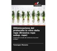 Ottimizzazione del protocollo in vitro della rapa (Brassica rapa subsp. rapa): Comprende lo studio del contenuto di zuccheri endogeni