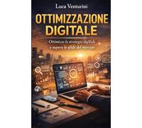 Ottimizzazione Digitale: Guida completa per ottimizzare le strategie di marketing digitale