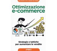 Ottimizzazione e-commerce. Strategie e tattiche per aumentare le vendite