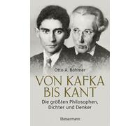 Otto A. Böhmer Von Kafka bis Kant. Die größten Philosophen, Dichter (Tascabile)