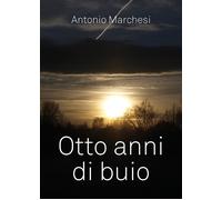 Otto anni di buio di Antonio Marchesi, 2019, Youcanprint - ER