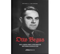 Otto Begus. Das leben des Südtiroler nationalsozialisten - [Effekt]
