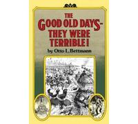 Otto Bettmann The Good Old DaysThey Were Terrible (Tascabile)