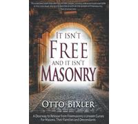 Otto C Bixler It Isn't FREE and It Isn't MASONRY (Tascabile)