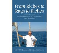 From Riches to Rags to Riches: The Autobiography of Otto Ladanyi (f.k.a. Neumann)