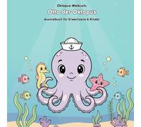 Otto der Oktopus: Malbuch & Geschichte: Für Erwachsene & Kinder: 36 Ausmalbilder im Format 21.59 x 21.59 cm - Große Motive für kleine Künstler und spannende Unterwassergeschichten.