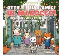 OTTO e i suoi amici in Marocco!: Libro da colorare di avventura marocchina, dolce e accogliente, per adulti e ragazzi, con adorabili animali che ... menta e la magia del deserto per rilassarsi