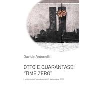 Otto e quarantasei. Time zero. L'attentato alle Torri Gemelle dell’11 settembre 2001
