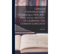 Otto Emil German Conversation-Grammar, a New and Practical Method of (Tascabile)