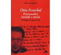 Otto Fenichel. Psicoanalisi, metodo e storia. Antologia di opere scelte - ...