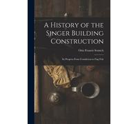 Otto Francis Semsch A History of the Singer Building Construction (Tascabile)