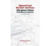Otto giorni a Vienna. Psicoanalisi, arte e letteratura