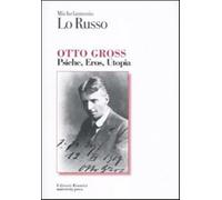 Otto Gross. Psiche, eros, utopia - Lo Russo Michelantonio