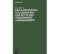 Otto Harnack Das Kurfürstencollegium Bis Zur Mitte Des Vierze (Copertina rigida)