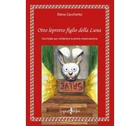 Otto leprotto figlio della luna. Una fiaba per celebrare la prima mestruazione