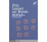 Otto lezioni sul mondo. Bonino, Cassese, Lamy, Lazar, Letta, Napolitano, Van Rompuy, Zhimin