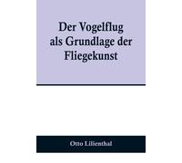Otto Lilienthal Der Vogelflug als Grundlage der Fliegekunst; Ein Bei (Tascabile)