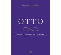 Otto. L'infinito rinasce in un istante