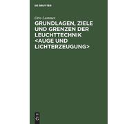 Otto Lummer Grundlagen, Ziele Und Grenzen Der Leuchttechnik (Copertina rigida)
