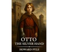 Otto of the Silver Hand: Timeless Edition Featuring Authentic Illustrations