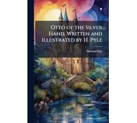 Otto of the Silver Hand. Written and Illustrated by H. Pyle