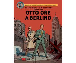Otto ore a Berlino. Le avventure di Blake e Mortimer - Bocquet José-Louis,...